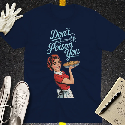 Don't Make Me Poison You T-Shirt - Navy