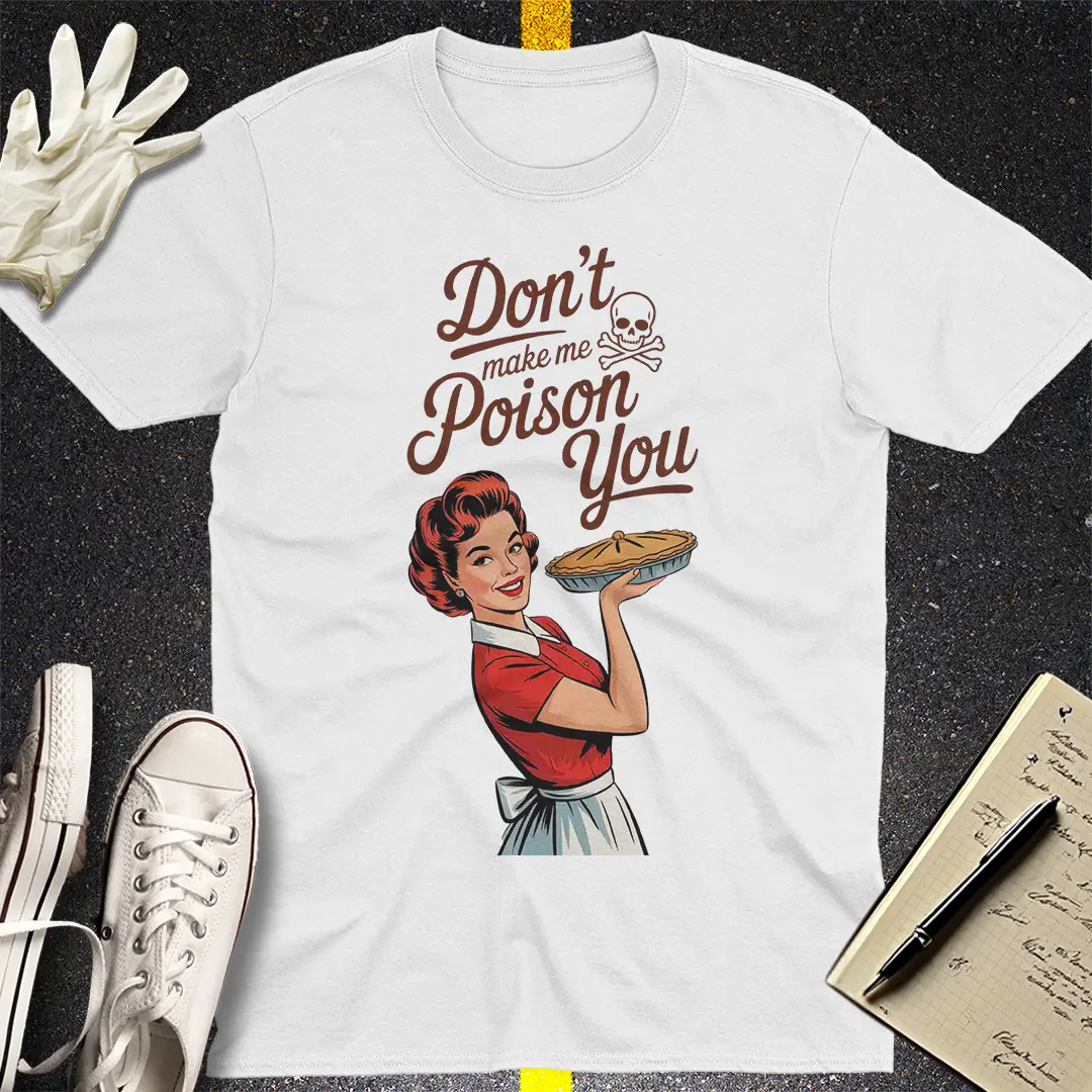 Don't Make Me Poison You T-Shirt - White