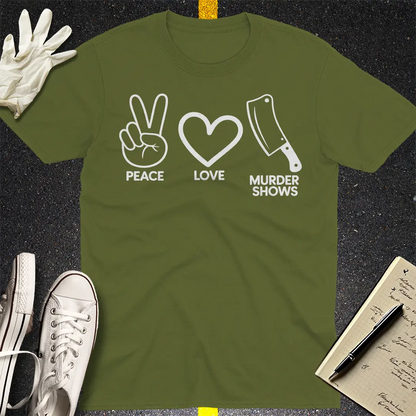 Peace Love Murder Shows T-Shirt - Military Green