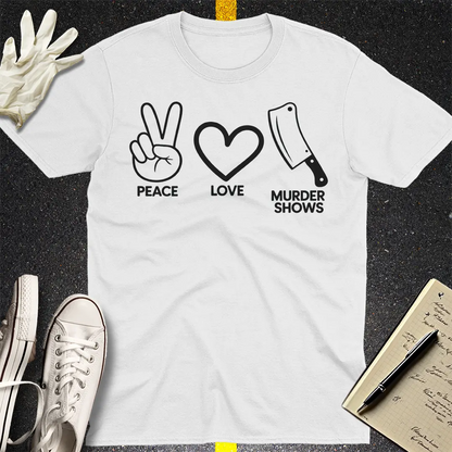 Peace Love Murder Shows T-Shirt - White