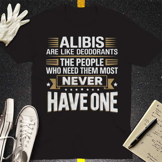 Alibis Are Like Deodorants T-Shirt - Black
