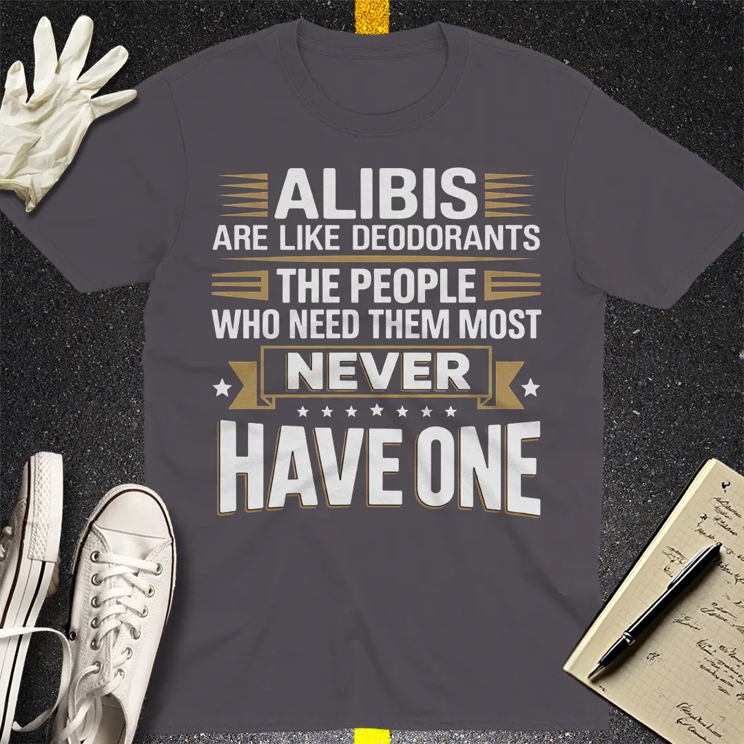 Alibis Are Like Deodorants T-Shirt - Charcoal
