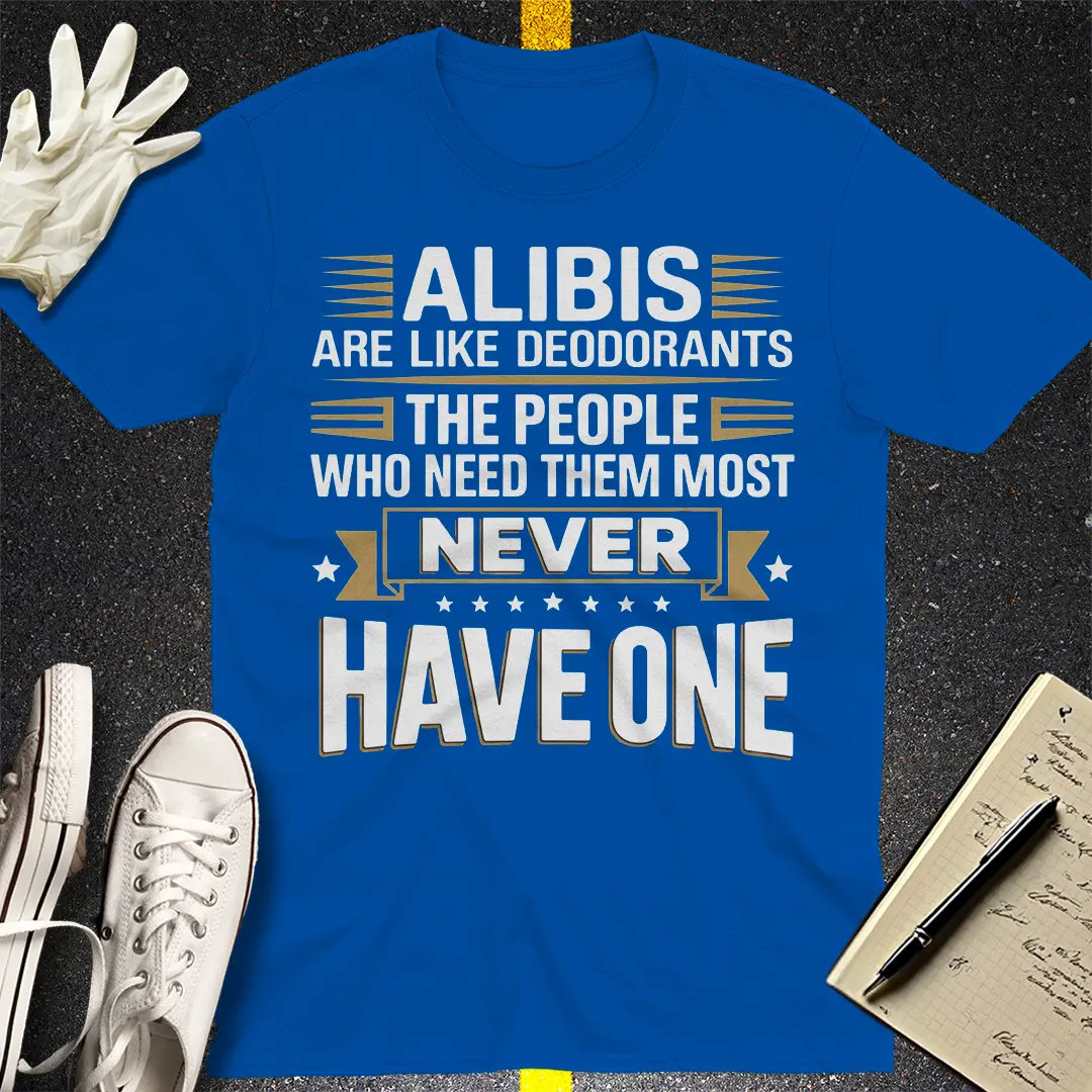 Alibis Are Like Deodorants T-Shirt - Royal