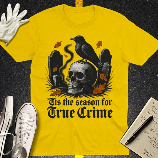 'Tis the Season for True Crime T-Shirt - Daisy