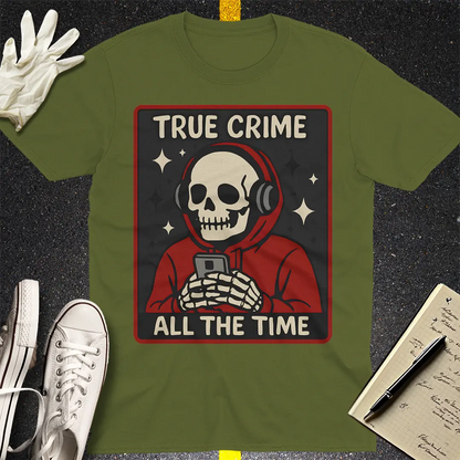 True Crime All the Time T-Shirt - Military Green