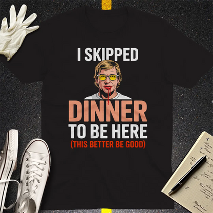 Skipped Dinner Humor T-Shirt - Black