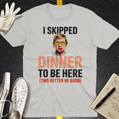 Skipped Dinner Humor T-Shirt - Ice Grey