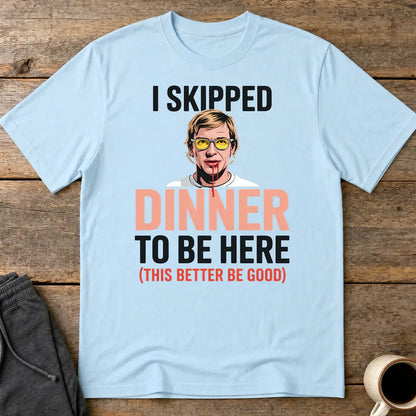 Skipped Dinner Humor T-Shirt - Light Blue