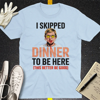 Skipped Dinner Humor T-Shirt - Light Blue