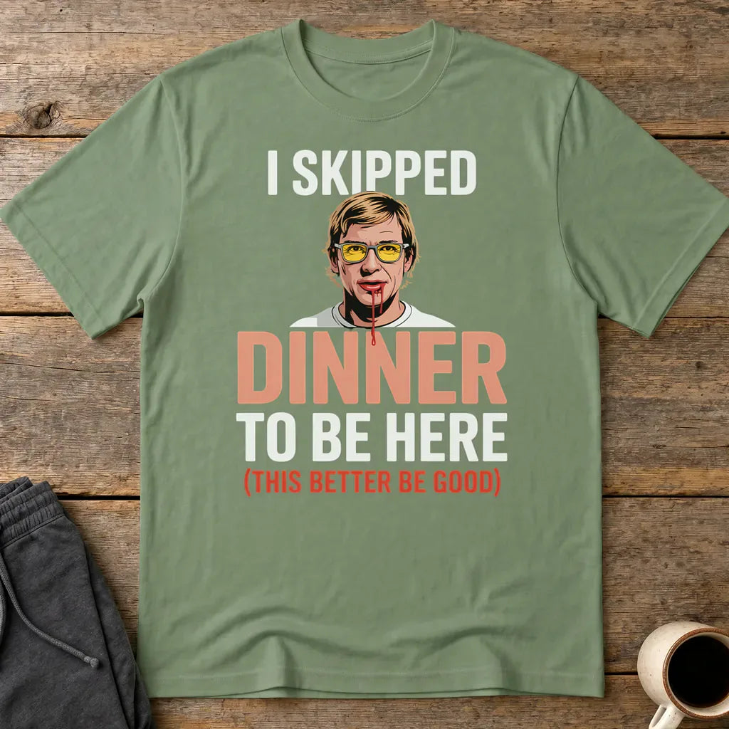 Skipped Dinner Humor T-Shirt - Military Green