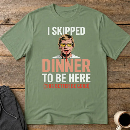 Skipped Dinner Humor T-Shirt - Military Green