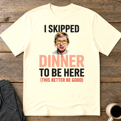 Skipped Dinner Humor T-Shirt - Natural