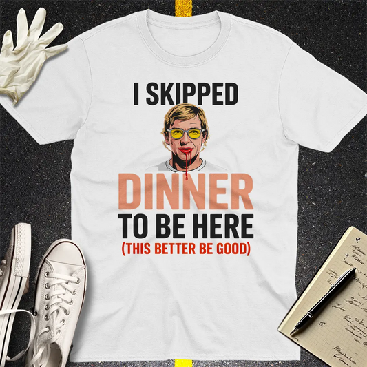 Skipped Dinner Humor T-Shirt - White