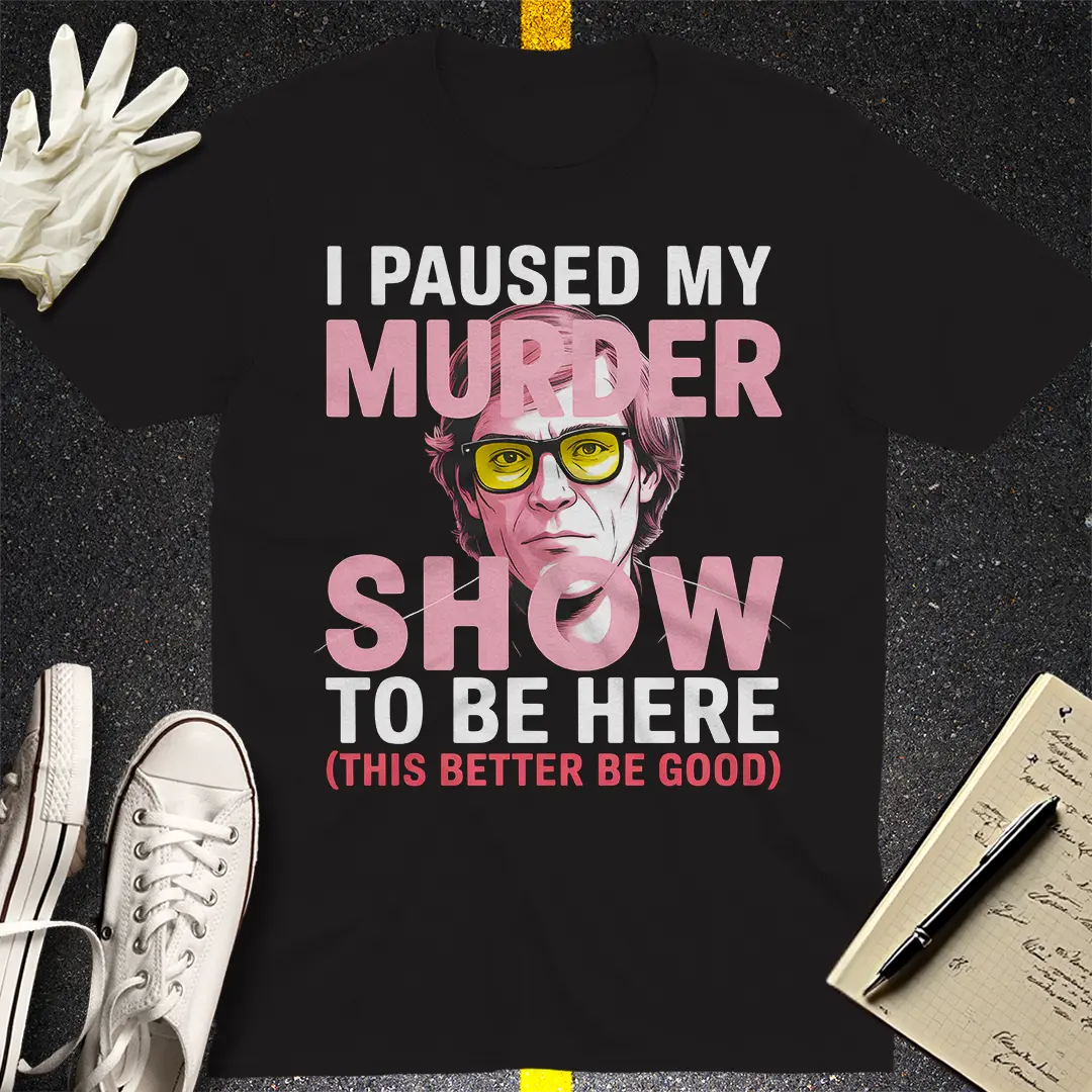 Paused My Murder Show T-Shirt - Black