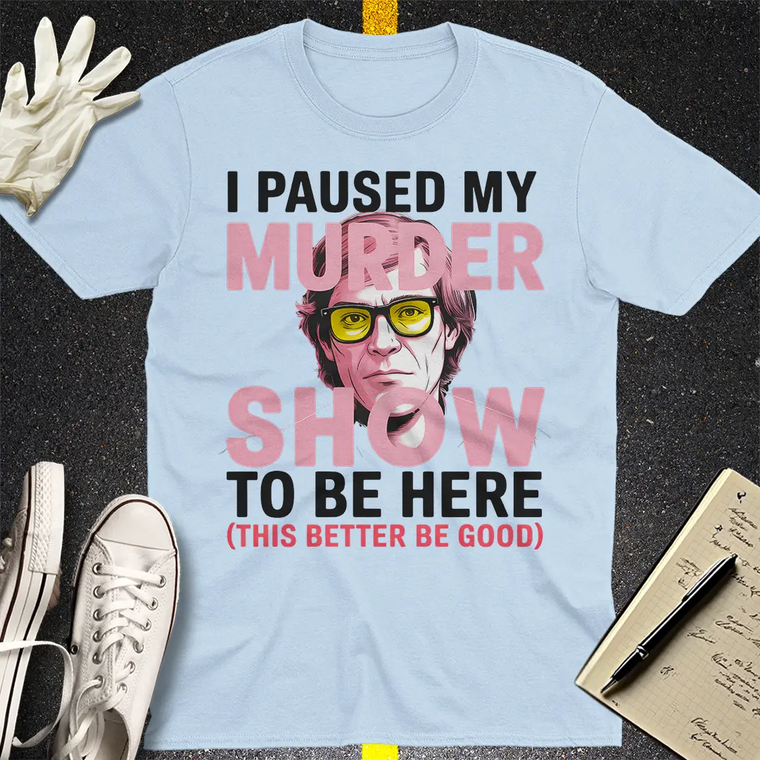 Paused My Murder Show T-Shirt - Light Blue
