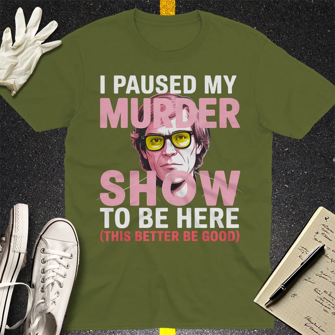 Paused My Murder Show T-Shirt - Military Green