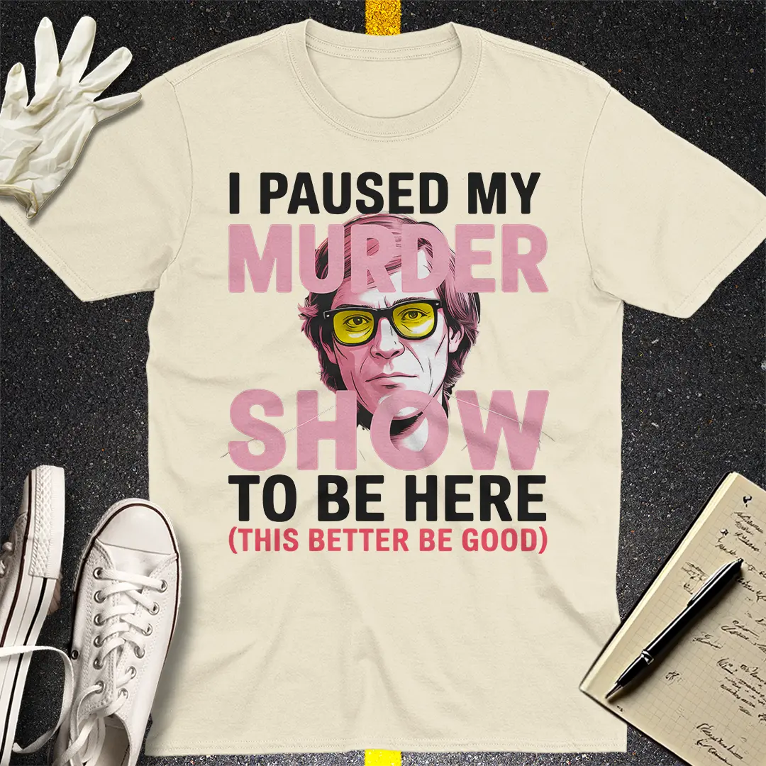 Paused My Murder Show T-Shirt - Natural