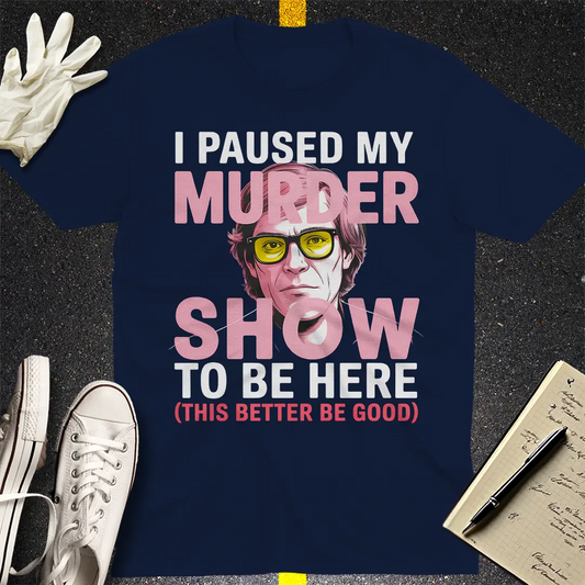 Paused My Murder Show T-Shirt - Navy