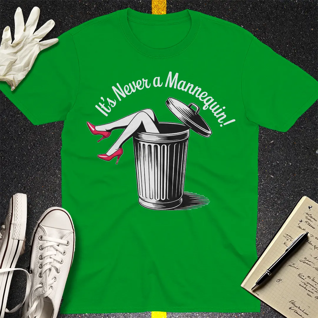 It's Never a Mannequin T-Shirt - Irish Green