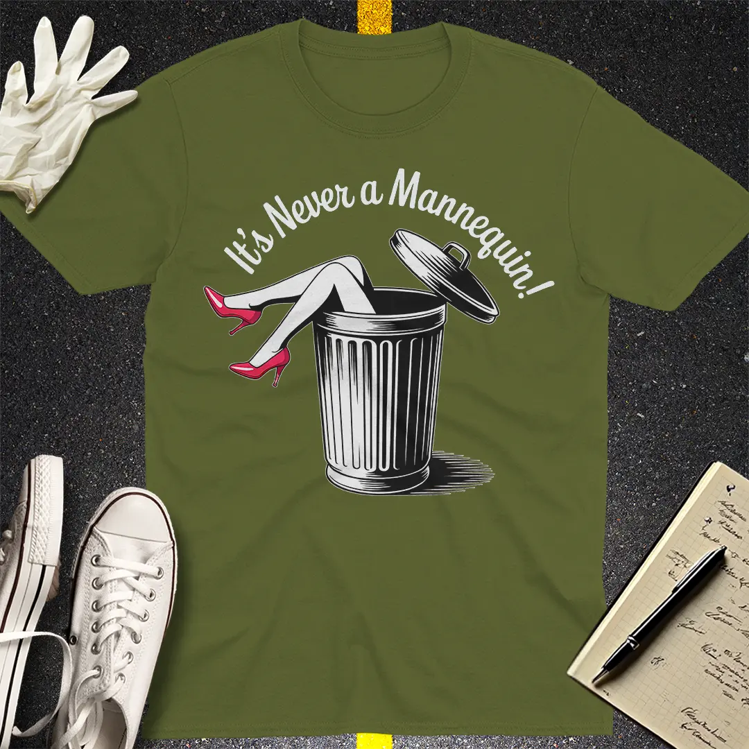 It's Never a Mannequin T-Shirt - Military Green