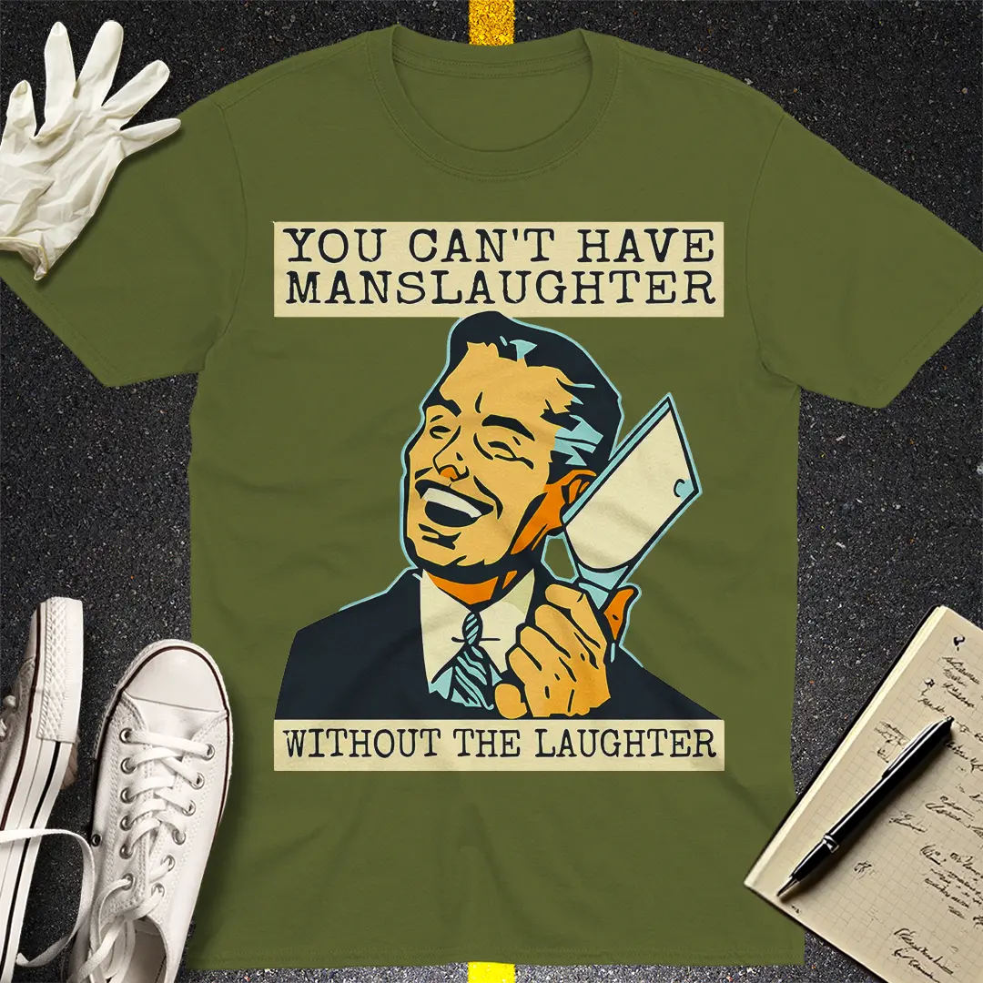 Manslaughter Laughter T-Shirt - Military Green