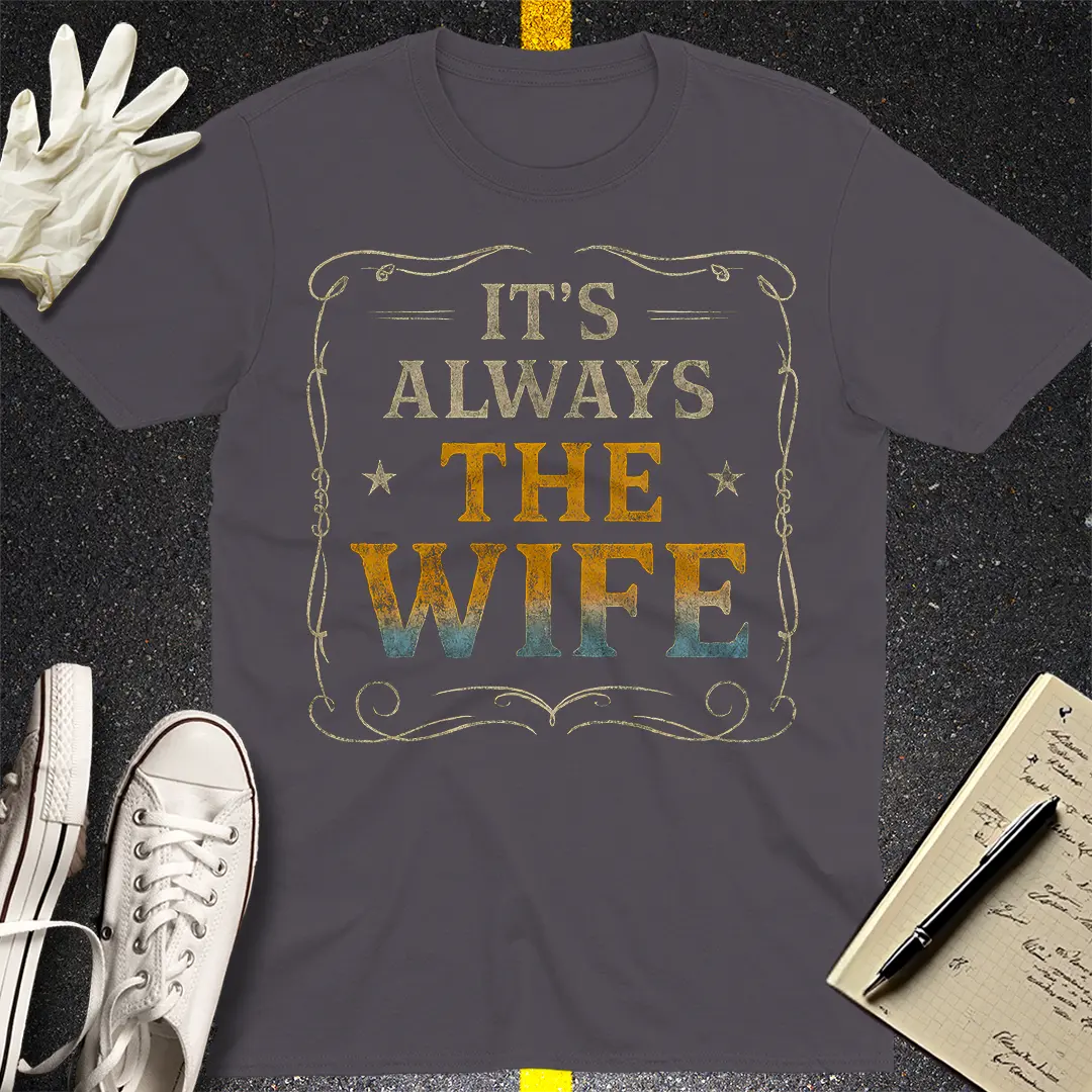 It's Always The Wife T-Shirt - Charcoal