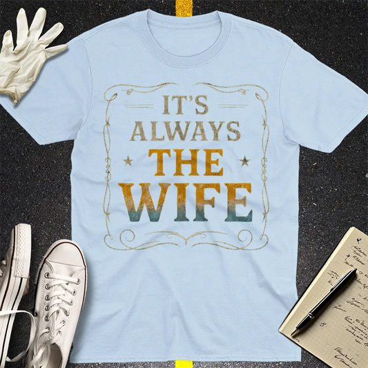 It's Always The Wife T-Shirt - Light Blue