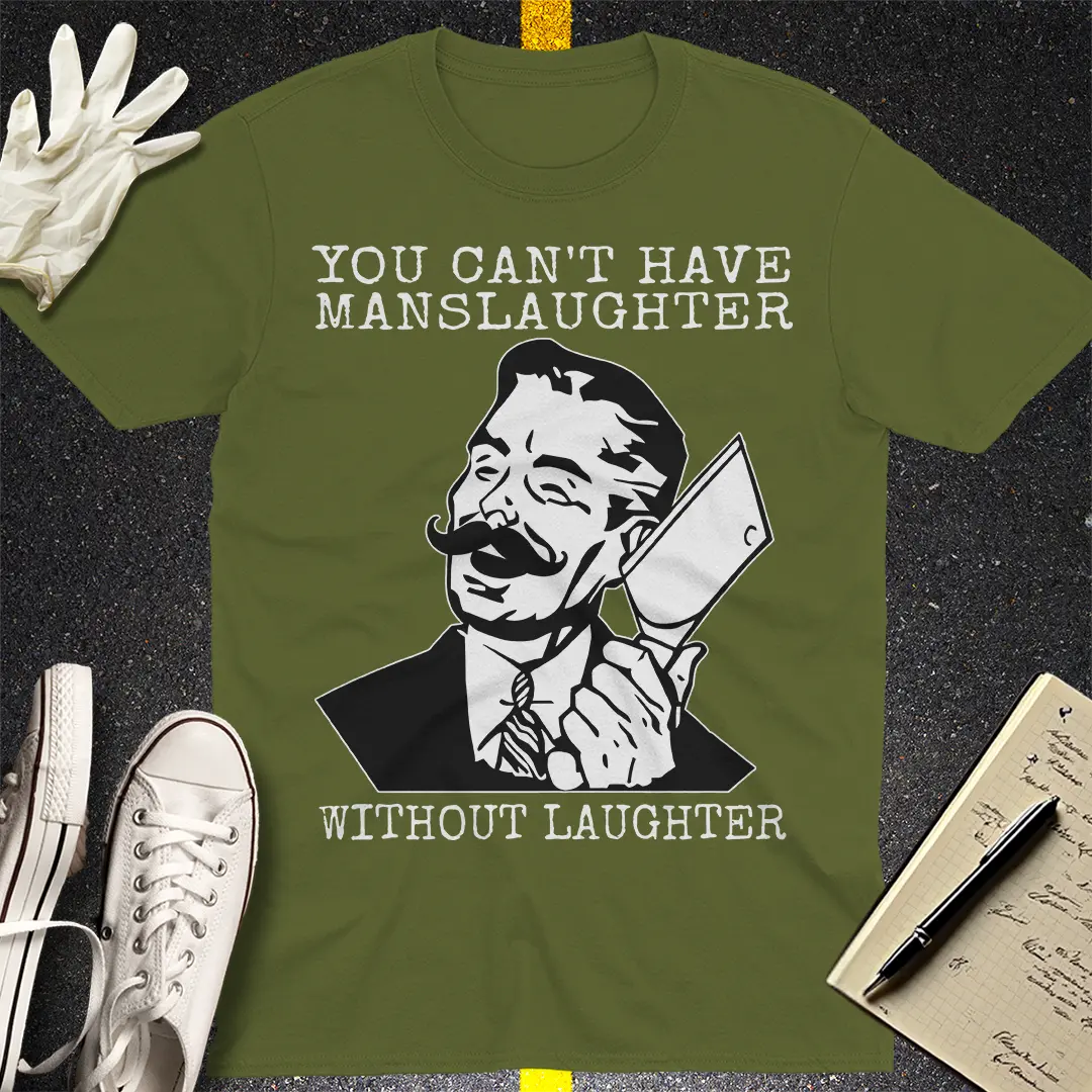 Manslaughter Laughter T-Shirt - Military Green