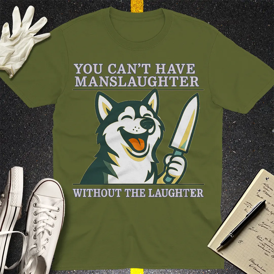 Manslaughter Laughter T-Shirt - Military Green