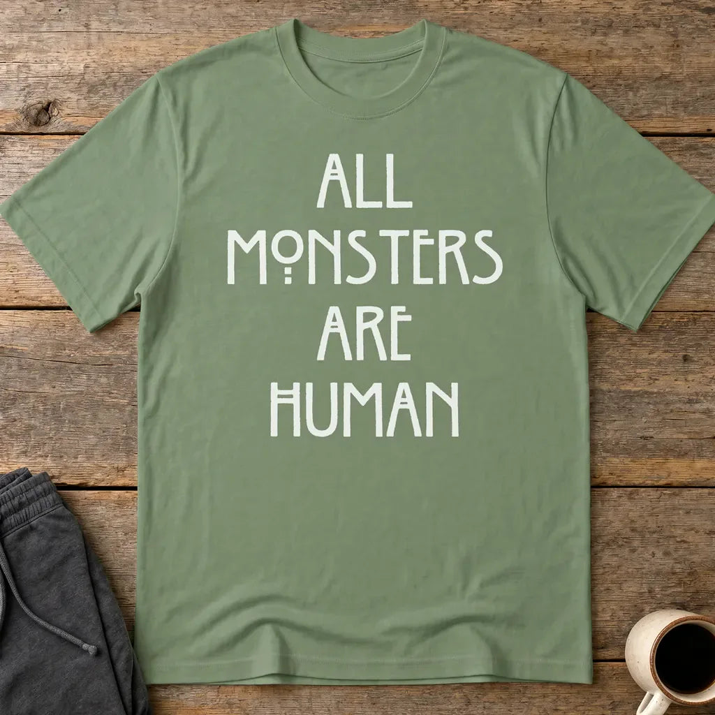 All Monsters Are Human T-Shirt - Military Green