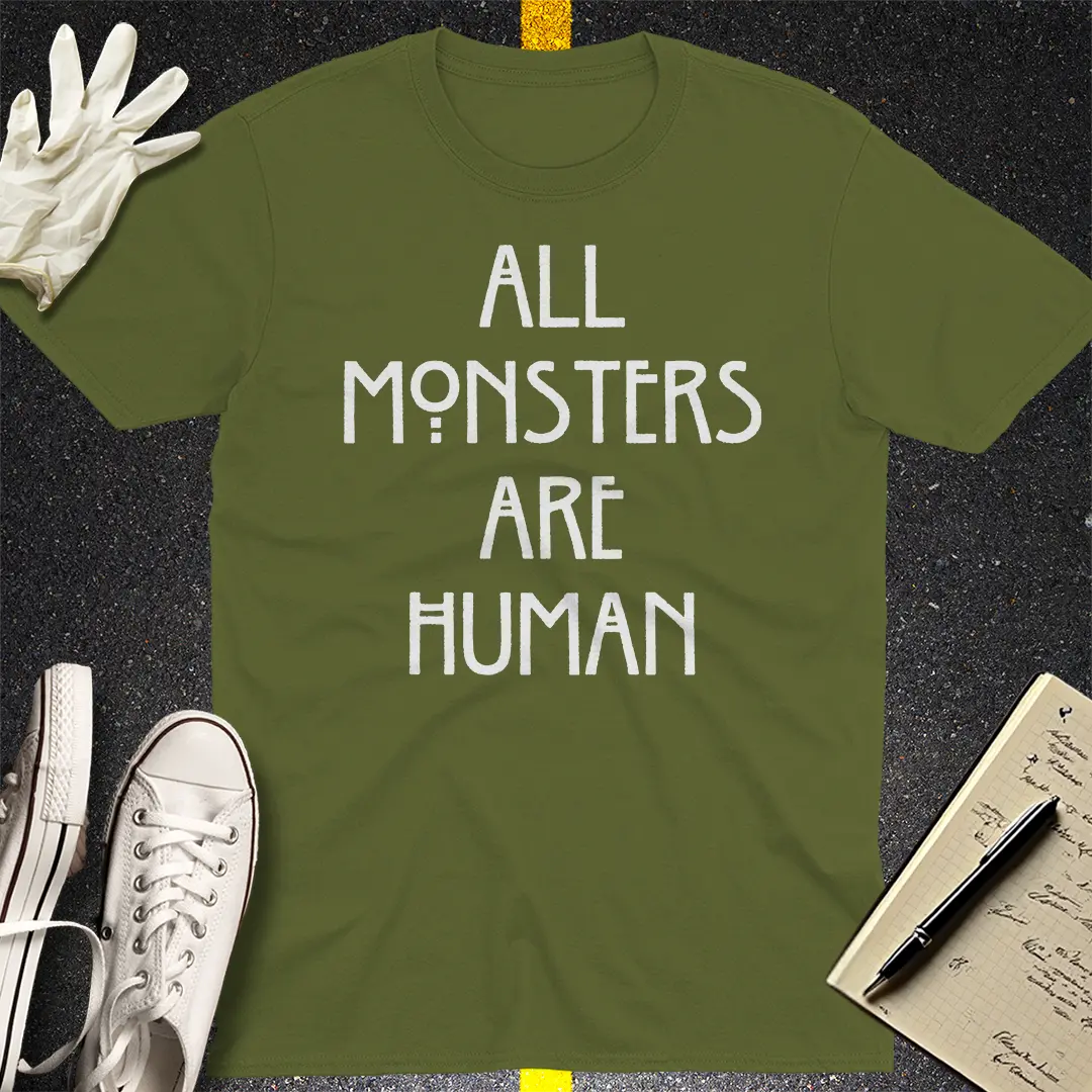 All Monsters Are Human T-Shirt - Military Green