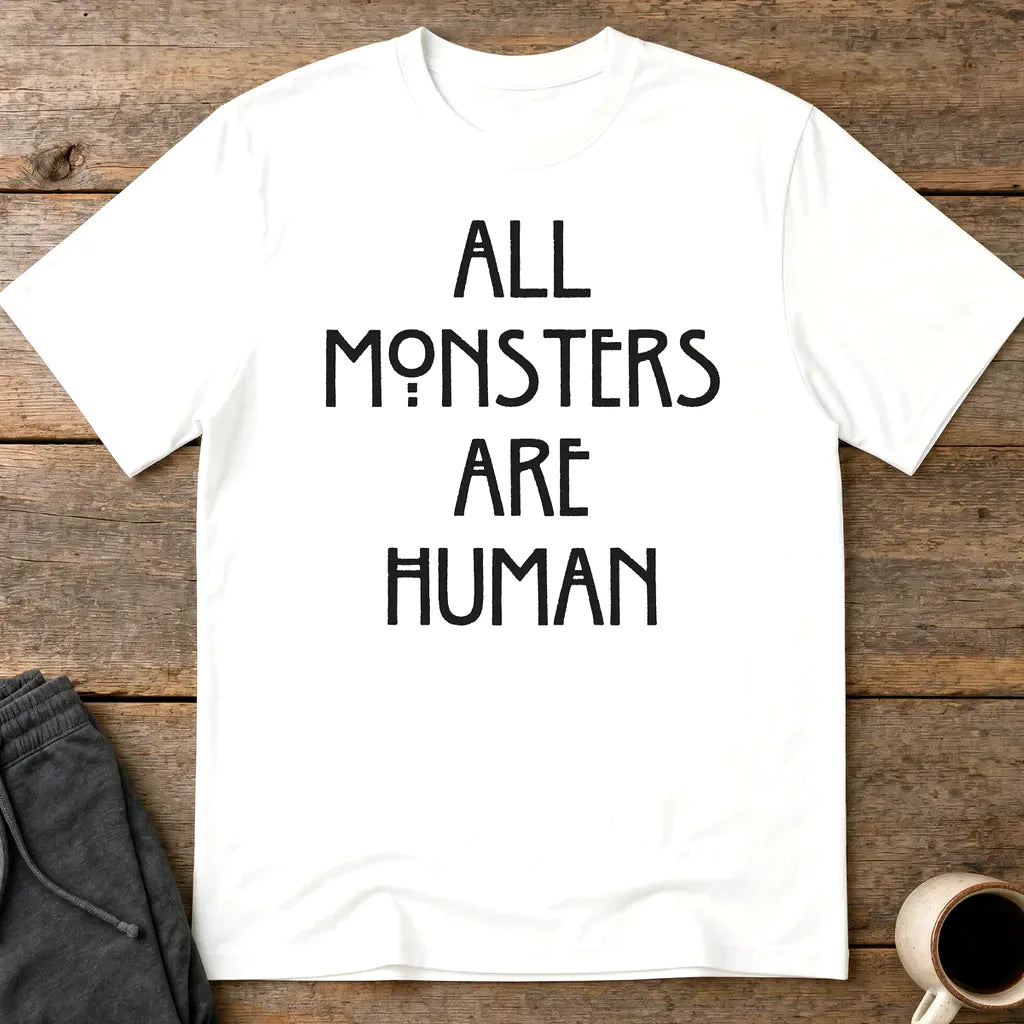All Monsters Are Human T-Shirt - White