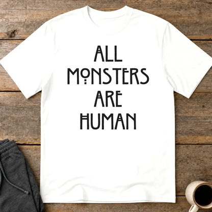 All Monsters Are Human T-Shirt - White