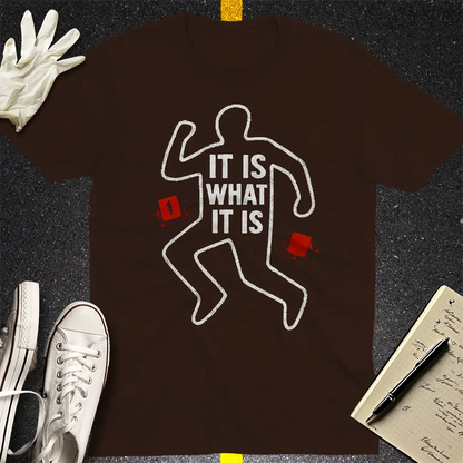 It Is What It Is T-Shirt - Dark Chocolate