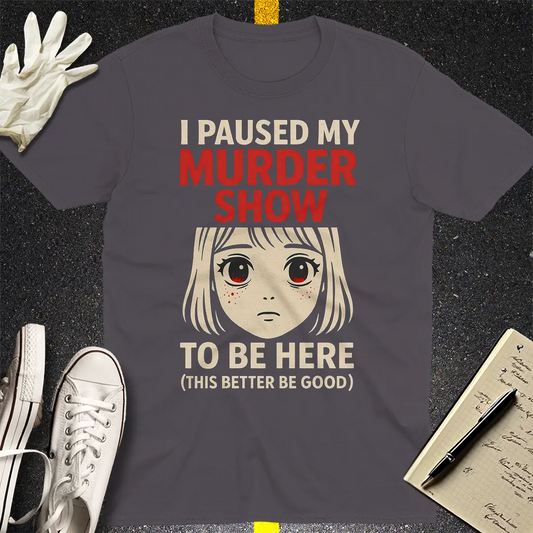Paused My Murder Show T-Shirt - Charcoal