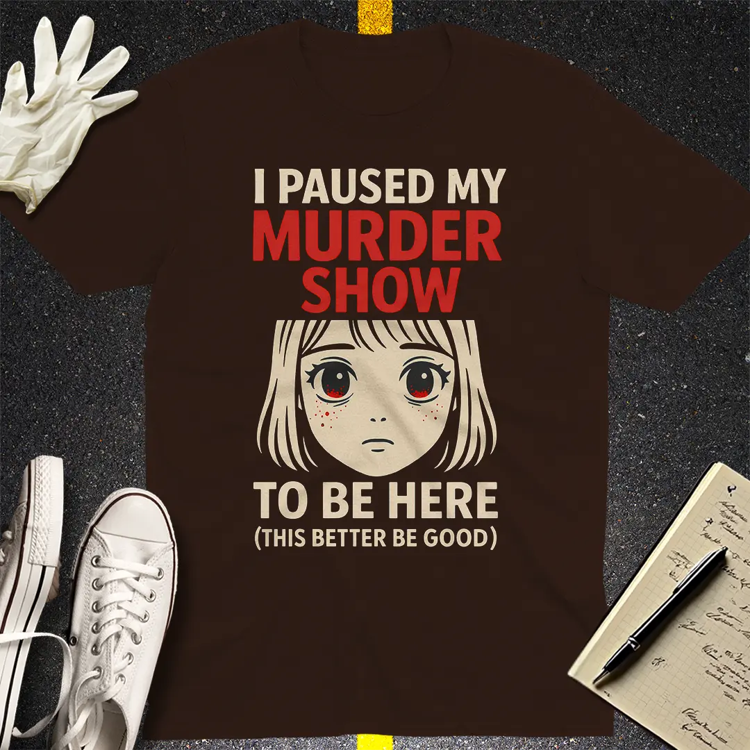 Paused My Murder Show T-Shirt - Dark Chocolate