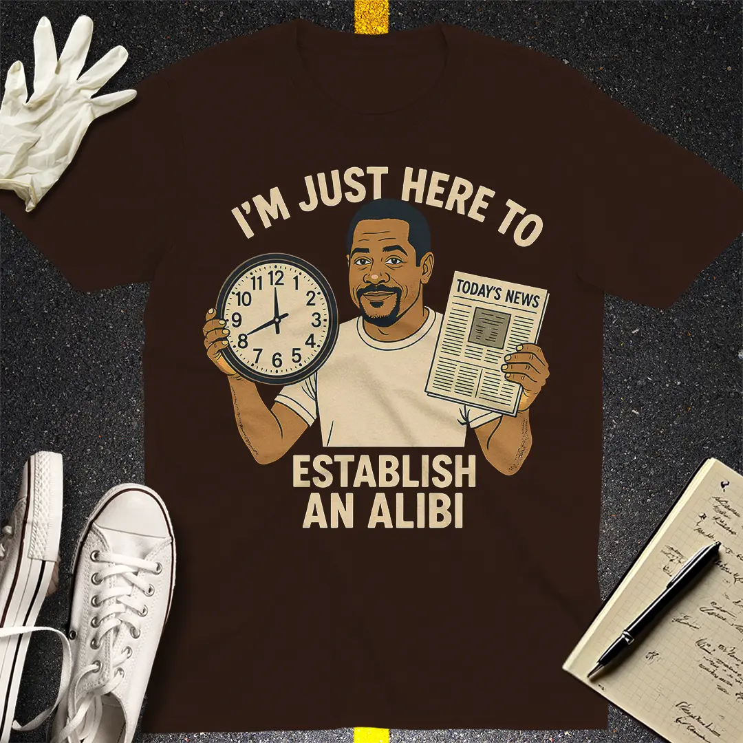 Just Here to Establish an Alibi T-Shirt - Dark Chocolate