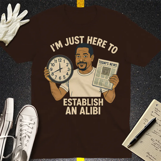 Just Here to Establish an Alibi T-Shirt - Dark Chocolate