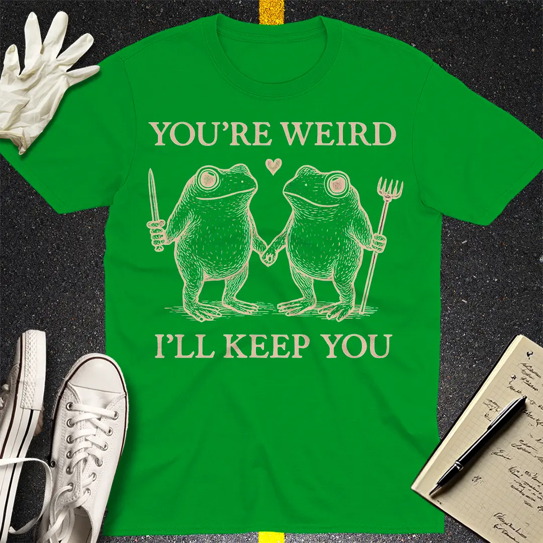 You're Weird T-Shirt - Irish Green