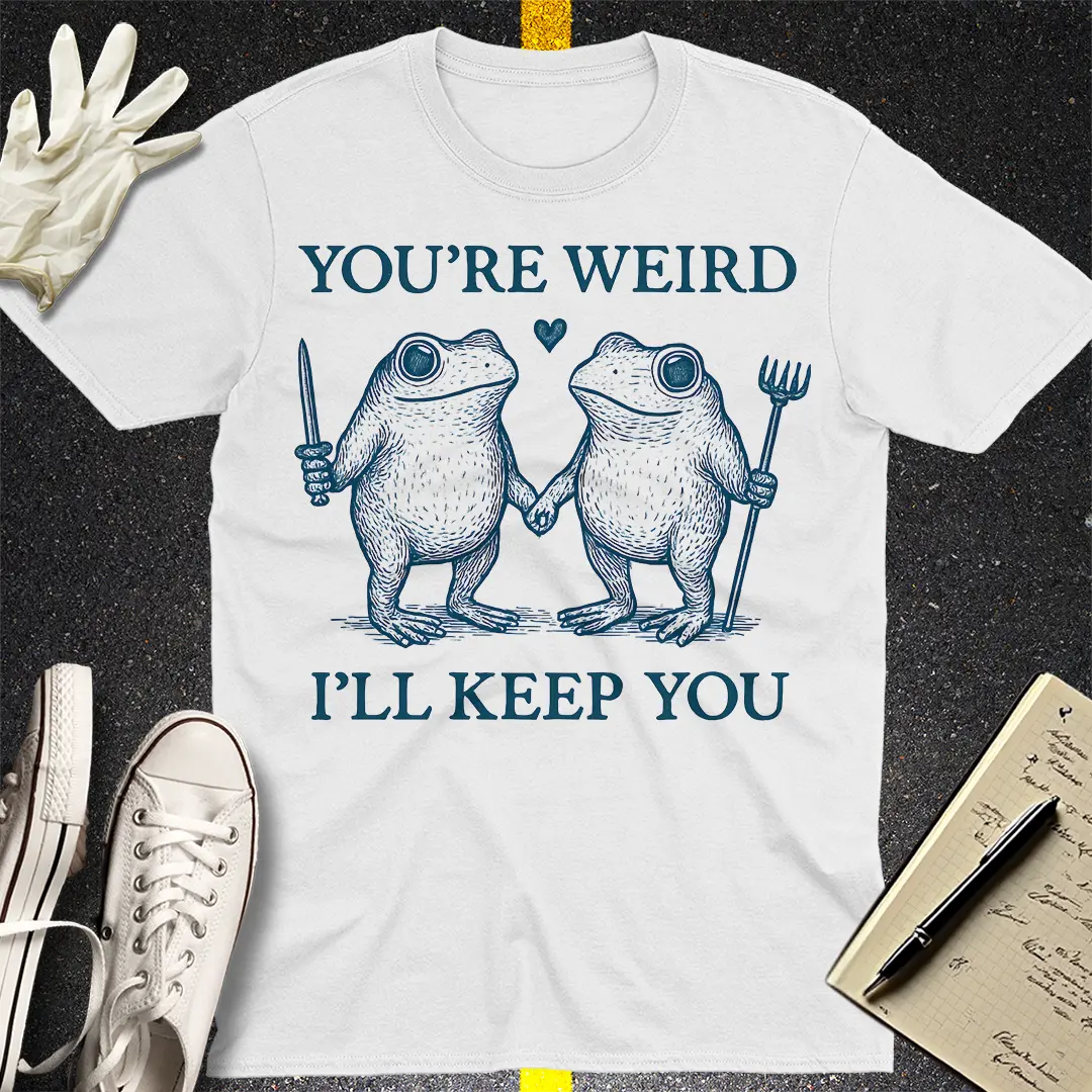 You're Weird T-Shirt - White