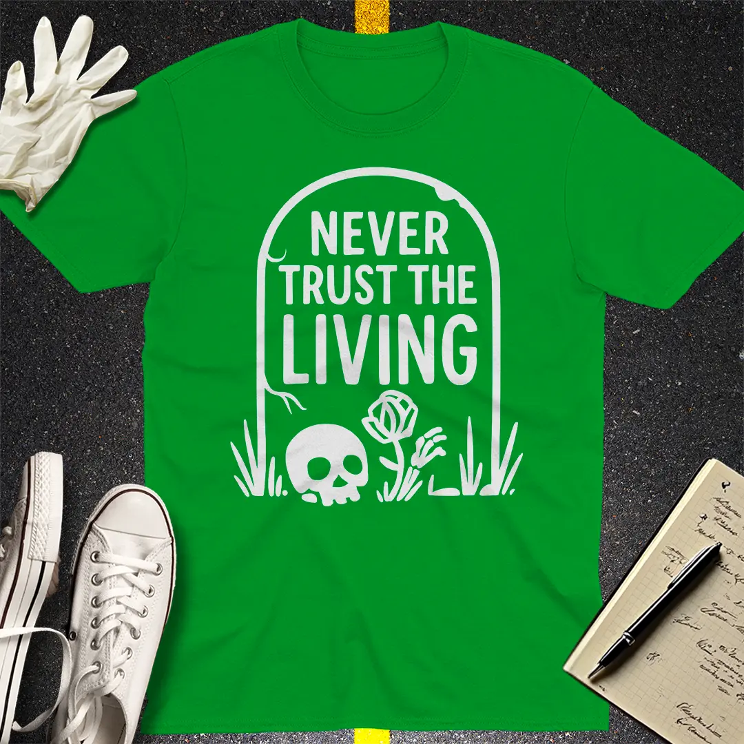 Never Trust The Living T-Shirt - Irish Green