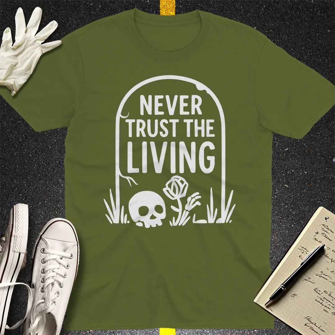 Never Trust The Living T-Shirt - Military Green