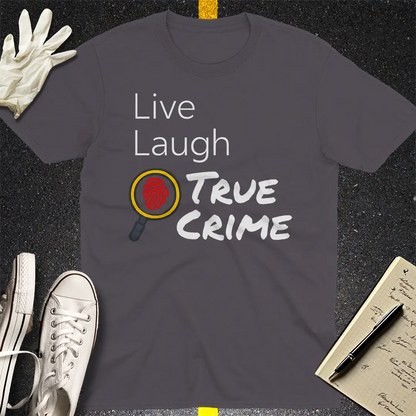 Live Laugh True Crime T-Shirt - Charcoal