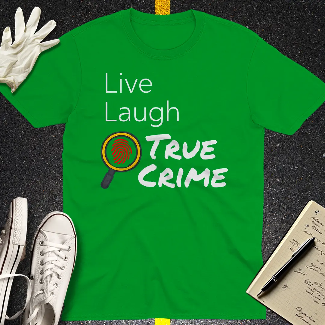 Live Laugh True Crime T-Shirt - Irish Green