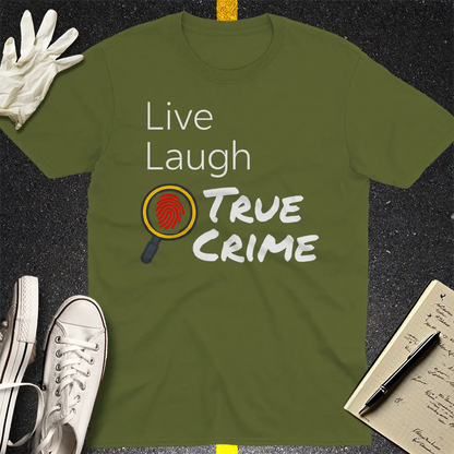 Live Laugh True Crime T-Shirt - Military Green