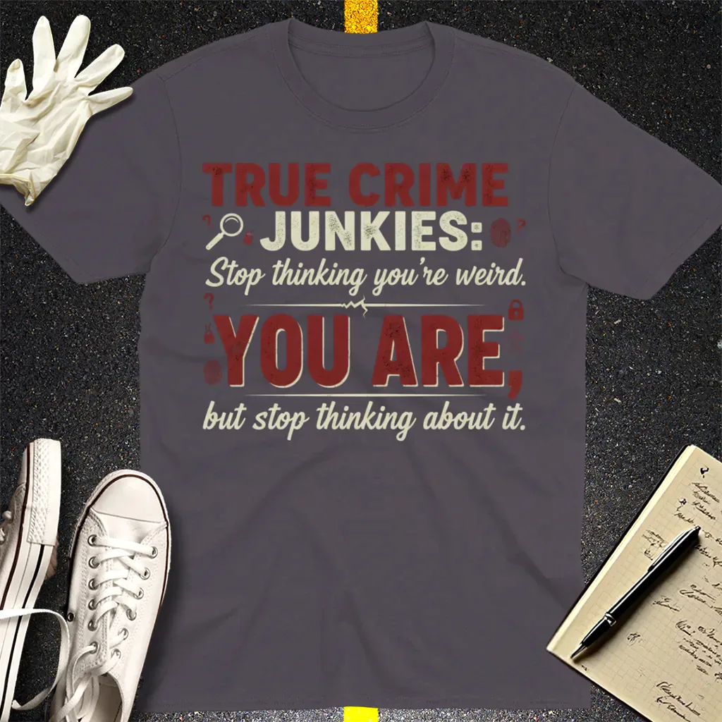 True Crime Junkie Confession T-Shirt - Charcoal
