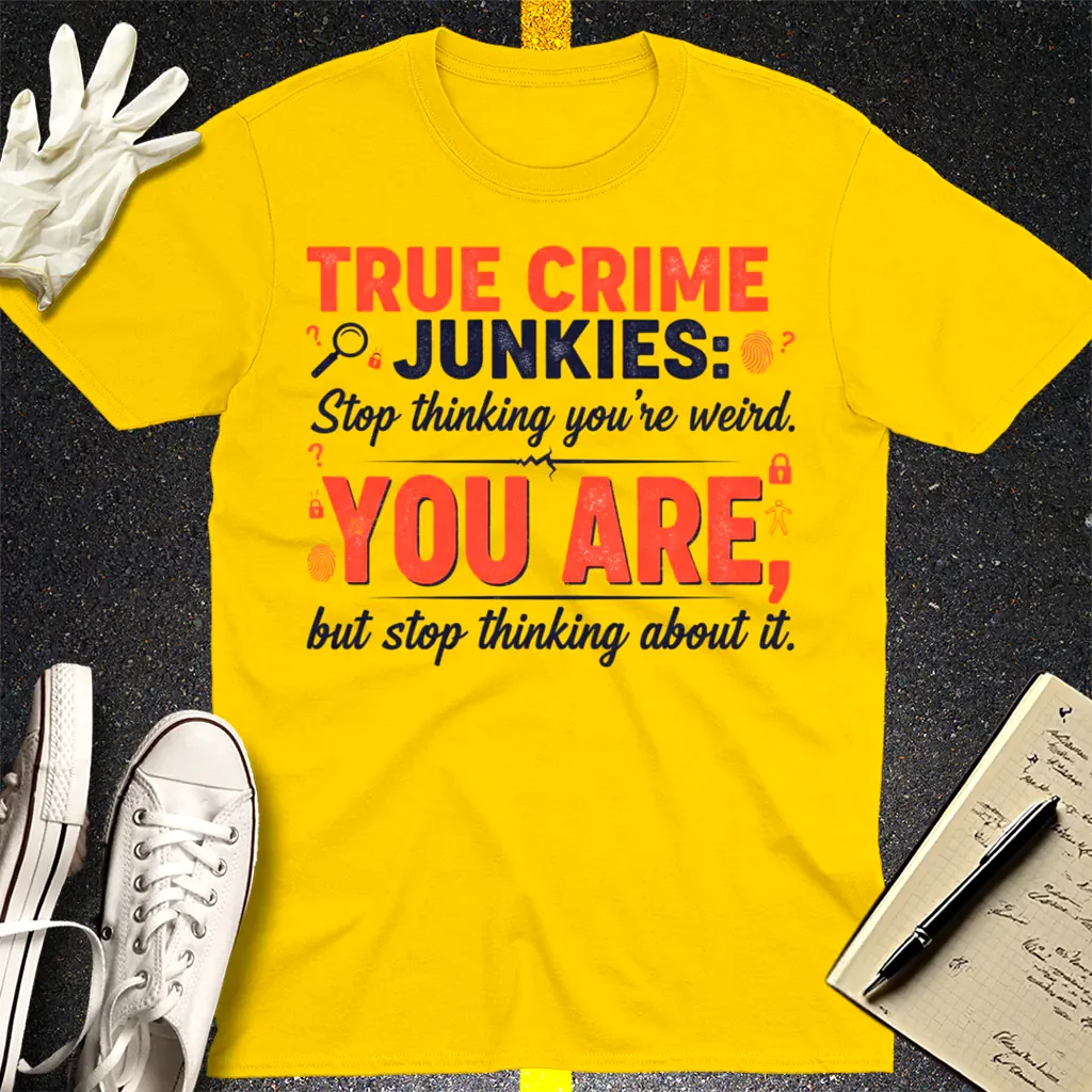 True Crime Junkie Confession T-Shirt - Daisy