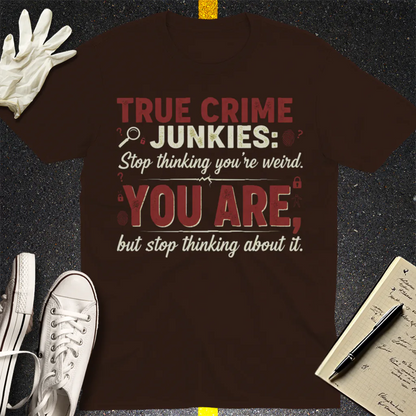 True Crime Junkie Confession T-Shirt - Dark Chocolate