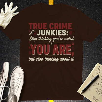 True Crime Junkie Confession T-Shirt - Dark Chocolate