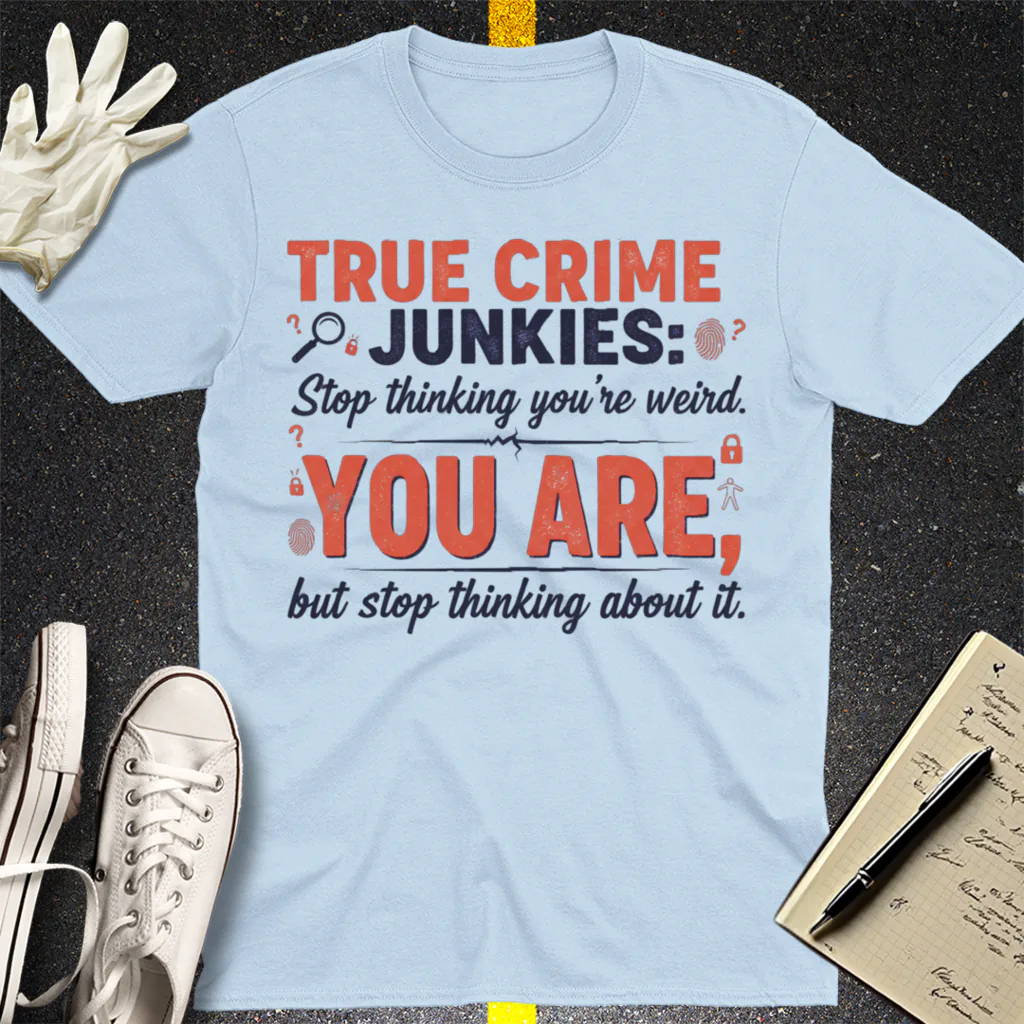 True Crime Junkie Confession T-Shirt - Light Blue